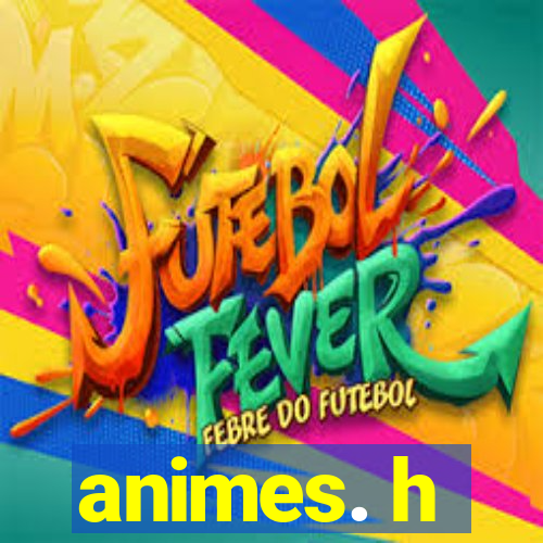 animes. h